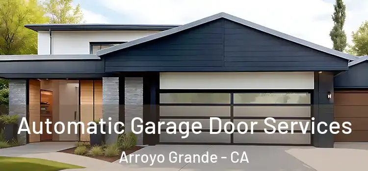  Automatic Garage Door Services Arroyo Grande - CA