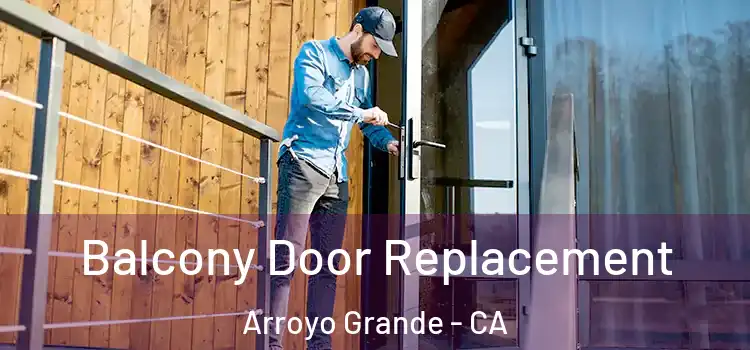  Balcony Door Replacement Arroyo Grande - CA