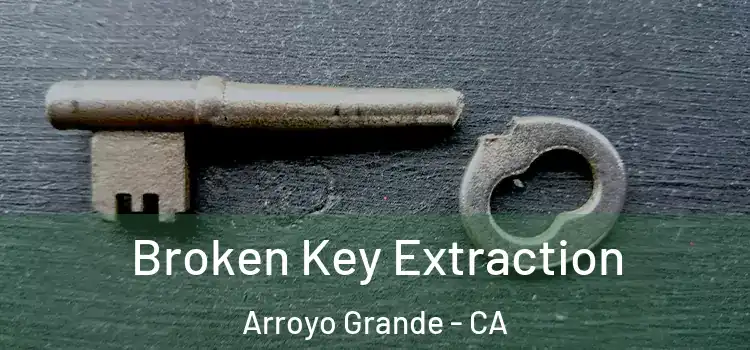  Broken Key Extraction Arroyo Grande - CA