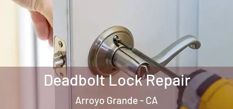 Deadbolt Lock Repair Arroyo Grande - CA