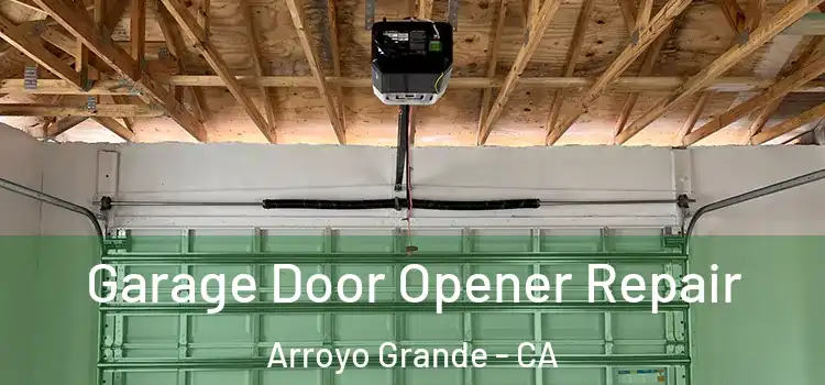  Garage Door Opener Repair Arroyo Grande - CA