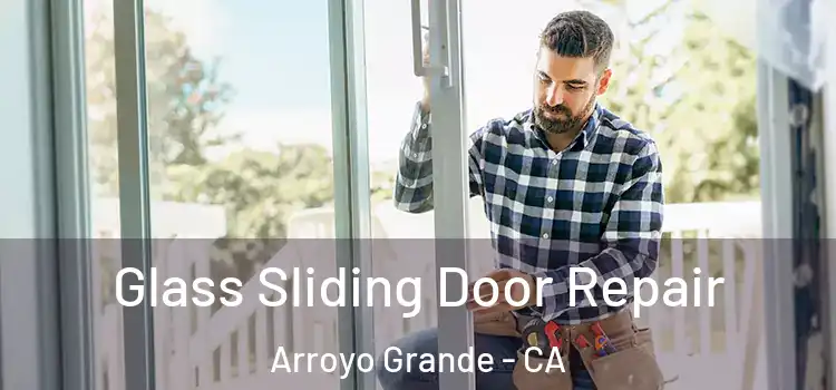 Glass Sliding Door Repair Arroyo Grande - CA