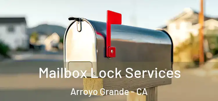  Mailbox Lock Services Arroyo Grande - CA