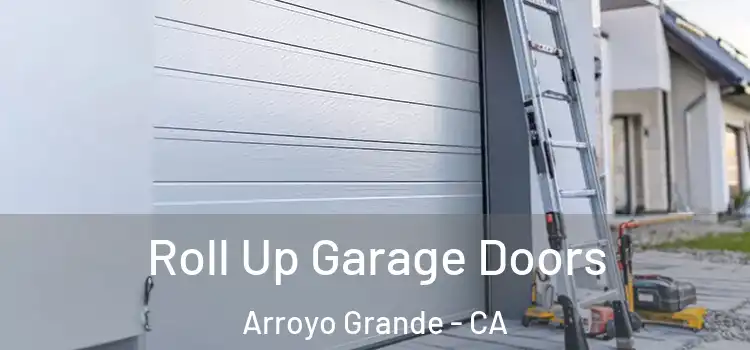 Roll Up Garage Doors Arroyo Grande - CA
